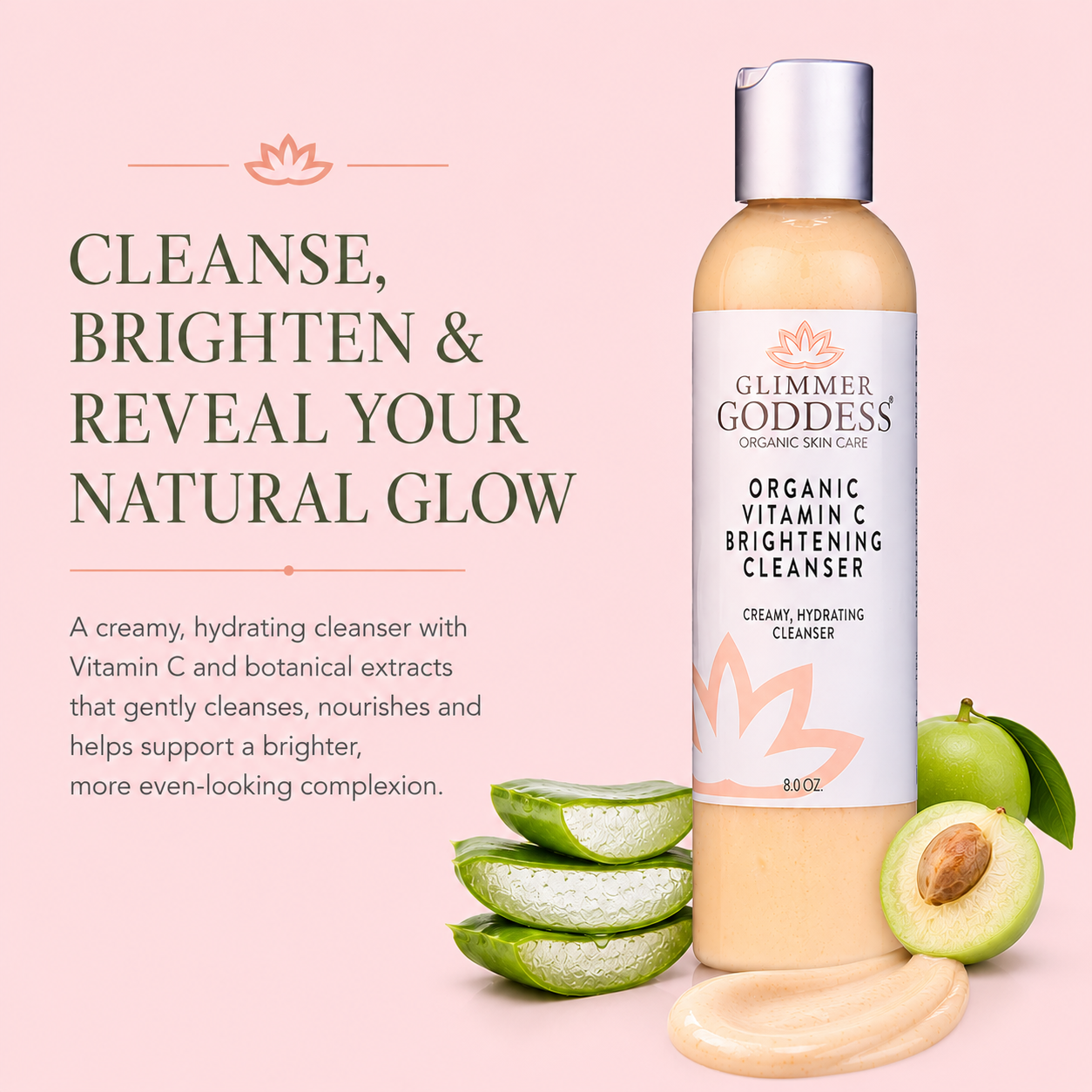 Glimmer Goddess Organic Vitamin C Brightening Cleanser bottle on a soft pink background, styled with aloe vera slices, a whole green fruit, and a smear of cream. Text on the left reads 'CLEANSE, BRIGHTEN & REVEAL YOUR NATURAL GLOW'.