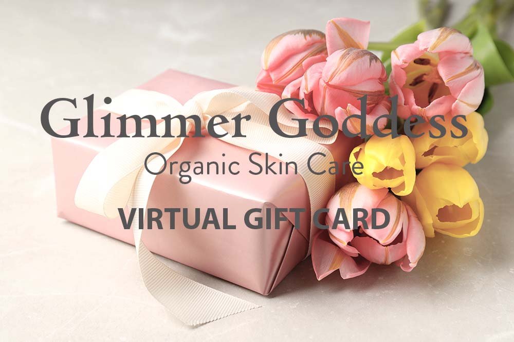 Organic Skin Care E-Gift Card - Glimmer Goddess® Organic Skin Care